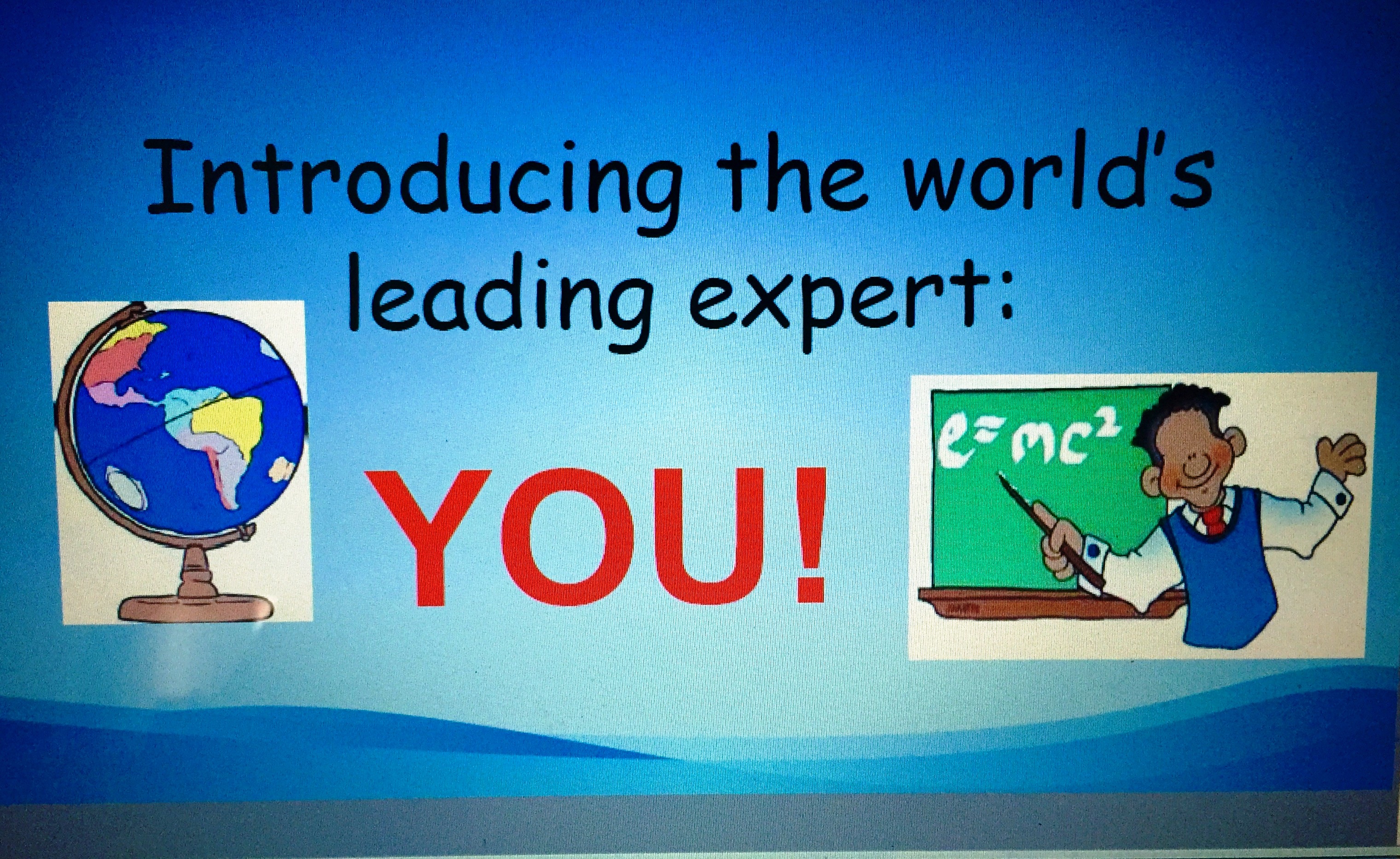 Introducing the World's Leading Expert: You!.jpg